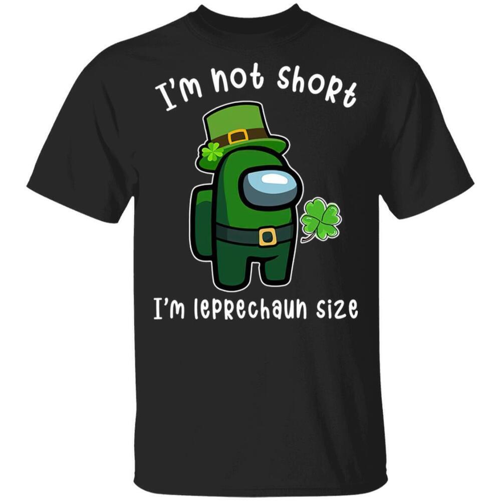 Among Us Patricks Day Im Not Short Im Leprechaun Size Shirt